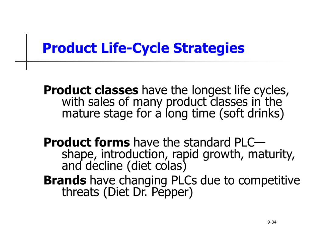 Product Life-Cycle Strategies Product classes have the longest life cycles, with sales of many
